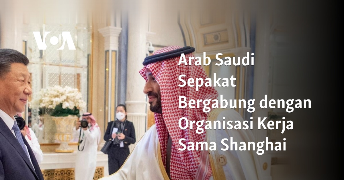 Arab Saudi Sepakat Bergabung Dengan Organisasi Kerja Sama Shanghai