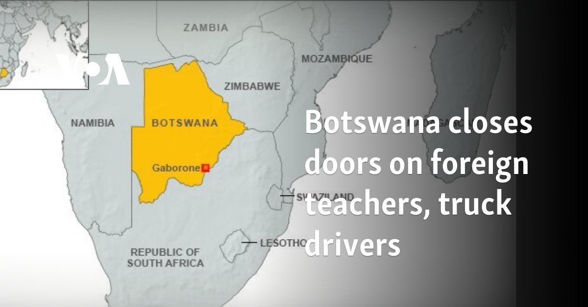 Botswana closes doors on foreign teachers, truck drivers