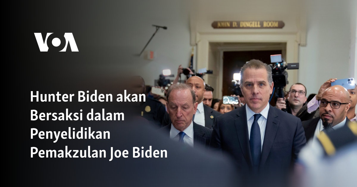 Hunter Biden Akan Bersaksi Dalam Penyelidikan Pemakzulan Joe Biden