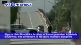 VOA60 Africa - Said Bouteflika, brother of former president Abdelaziz Bouteflika, was sentenced to 15 years in prison