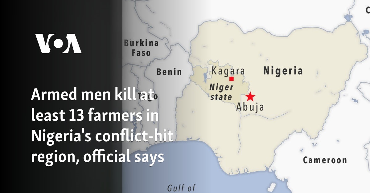 Armed men kill at least 13 farmers in Nigeria's conflict-hit region, official says 