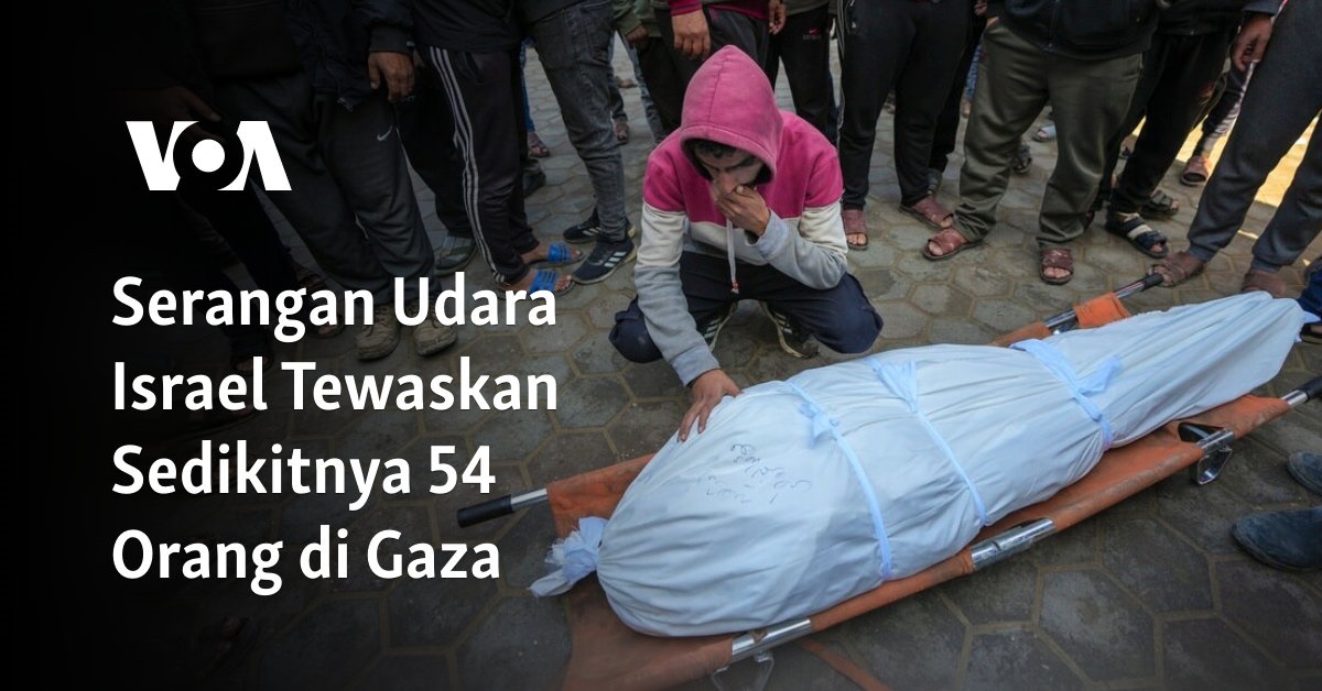 Serangan Udara Israel Tewaskan Sedikitnya 54 Orang di Gaza