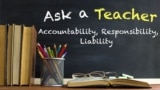 Ask a Teacher: Accountability, Responsibility, Liability