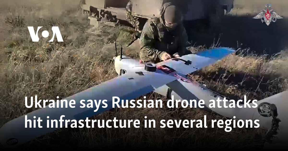 Ukraine says Russian drone attacks hit infrastructure in several regions