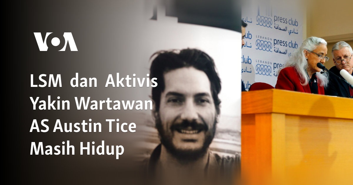 LSM  dan  Aktivis Yakin Wartawan AS Austin Tice Masih Hidup