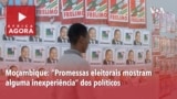 África Agora: Moçambique - “Promessas eleitorais mostram alguma inexperiência” dos políticos