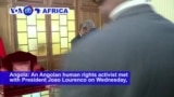 VOA60 Africa - An Angolan human rights activist met with President Joao Lourenco on Wednesday