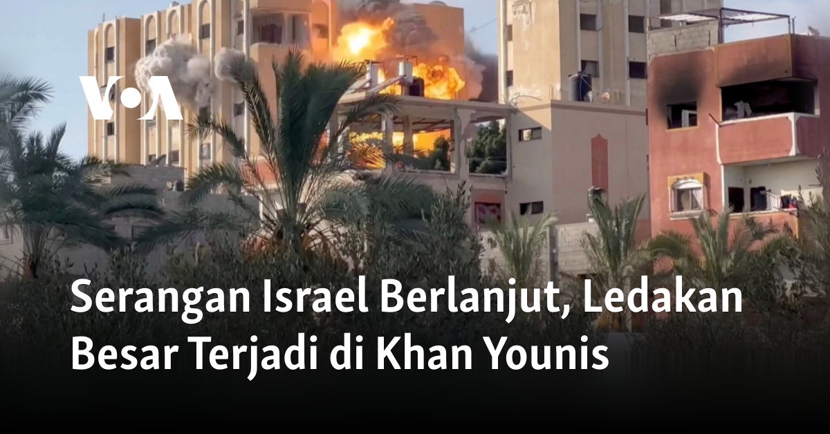 Serangan Israel Berlanjut, Ledakan Besar Terjadi di Khan Younis