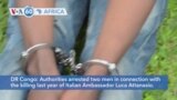 VOA60 Africa- Authorities in DR Congo arrested two men in connection with the killing of the Italian ambassador last year