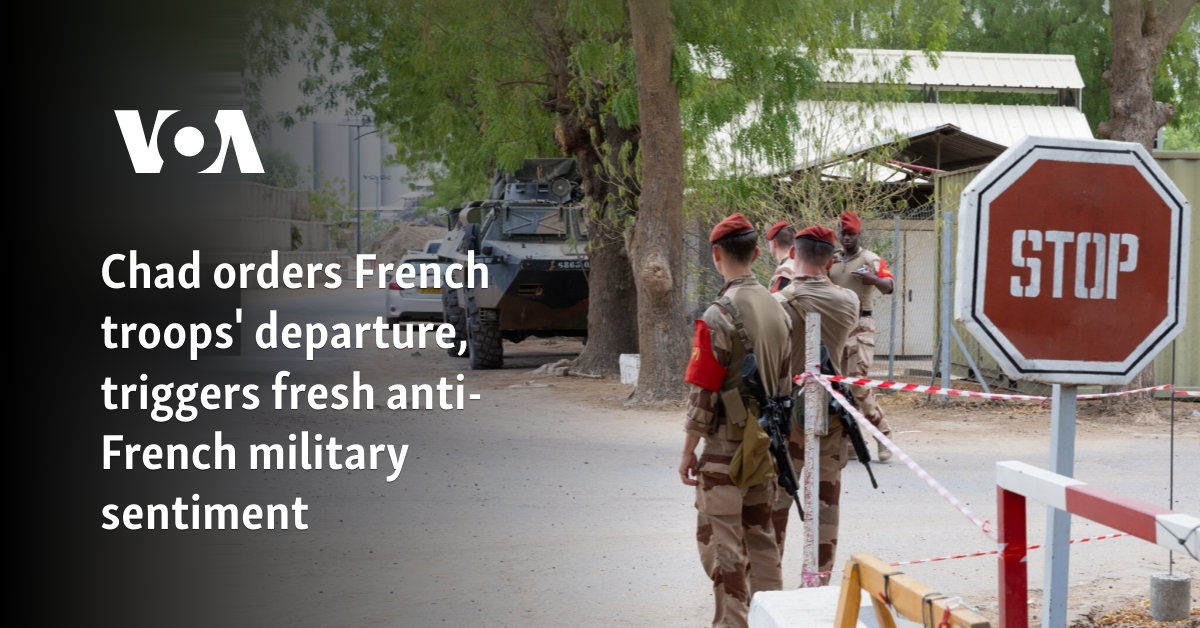 Chad orders French troops' departure, triggers fresh anti-French military sentiment