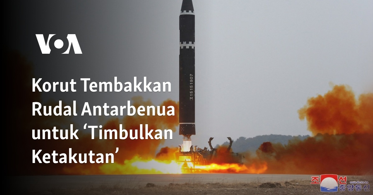 Korut Tembakkan Rudal Antarbenua Untuk ‘Timbulkan Ketakutan’