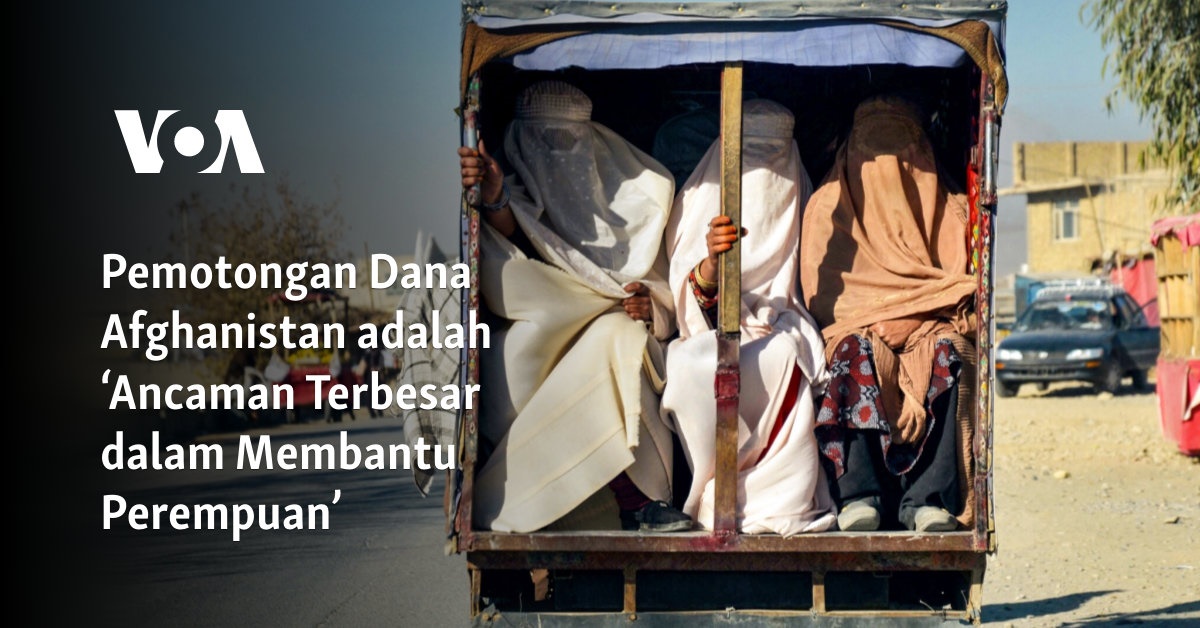 Pemotongan Dana Afghanistan adalah ‘Ancaman Terbesar dalam Membantu Perempuan’