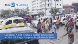 VOA60 Africa - Cameroon: A mob lynched a military police officer accused of killing a five-year-old girl