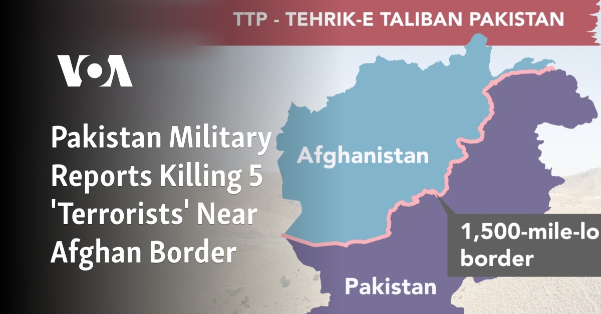 Pakistan Military Reports Killing 5 'Terrorists' Near Afghan Border