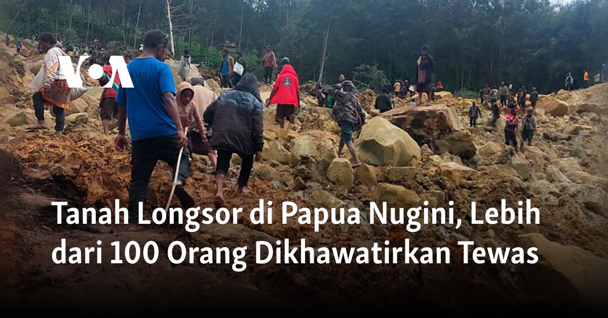 Tanah Longsor Di Papua Nugini, Lebih Dari 100 Orang Dikhawatirkan Tewas