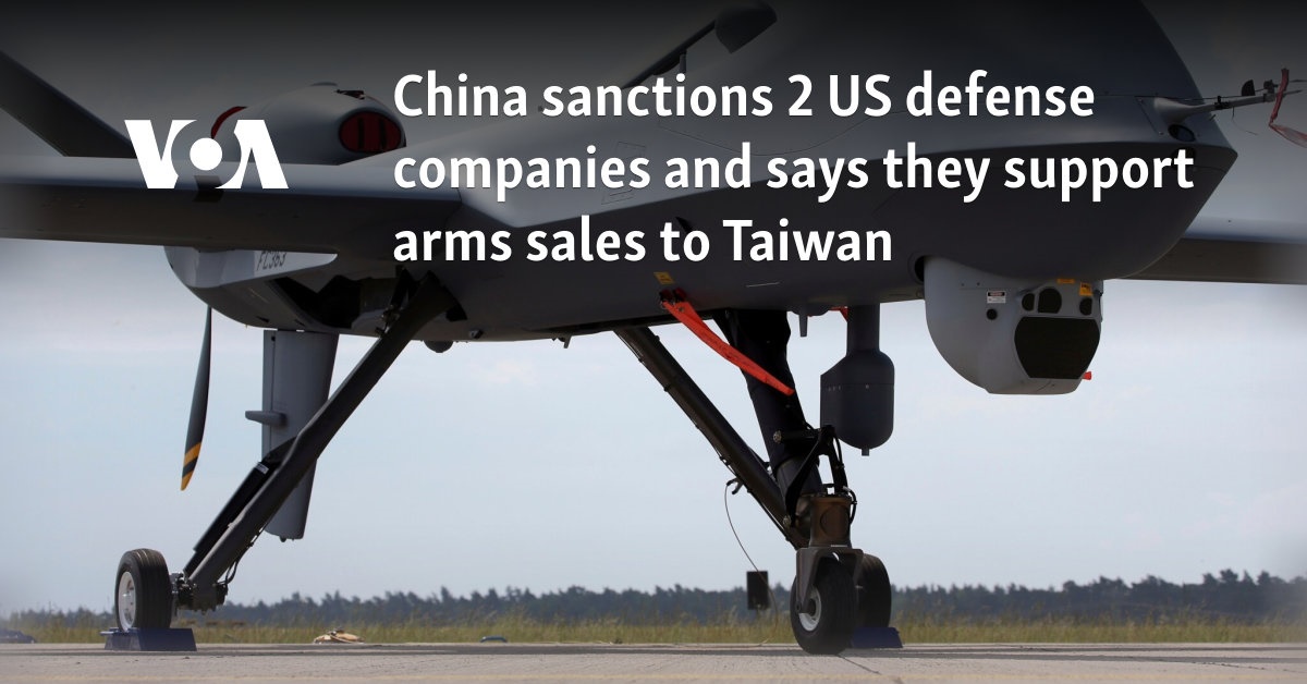 China sanctions 2 US defense companies and says they support arms sales to Taiwan