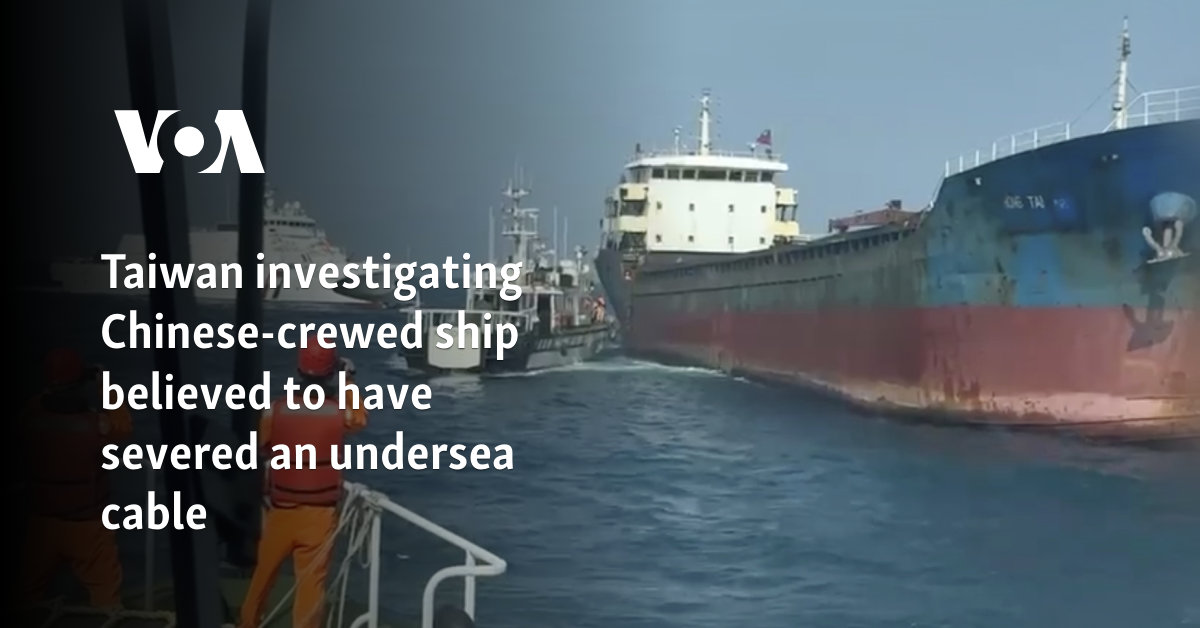 Taiwan investigating Chinese-crewed ship believed to have severed an undersea cable 