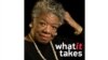 What it Takes - Maya Angelou
