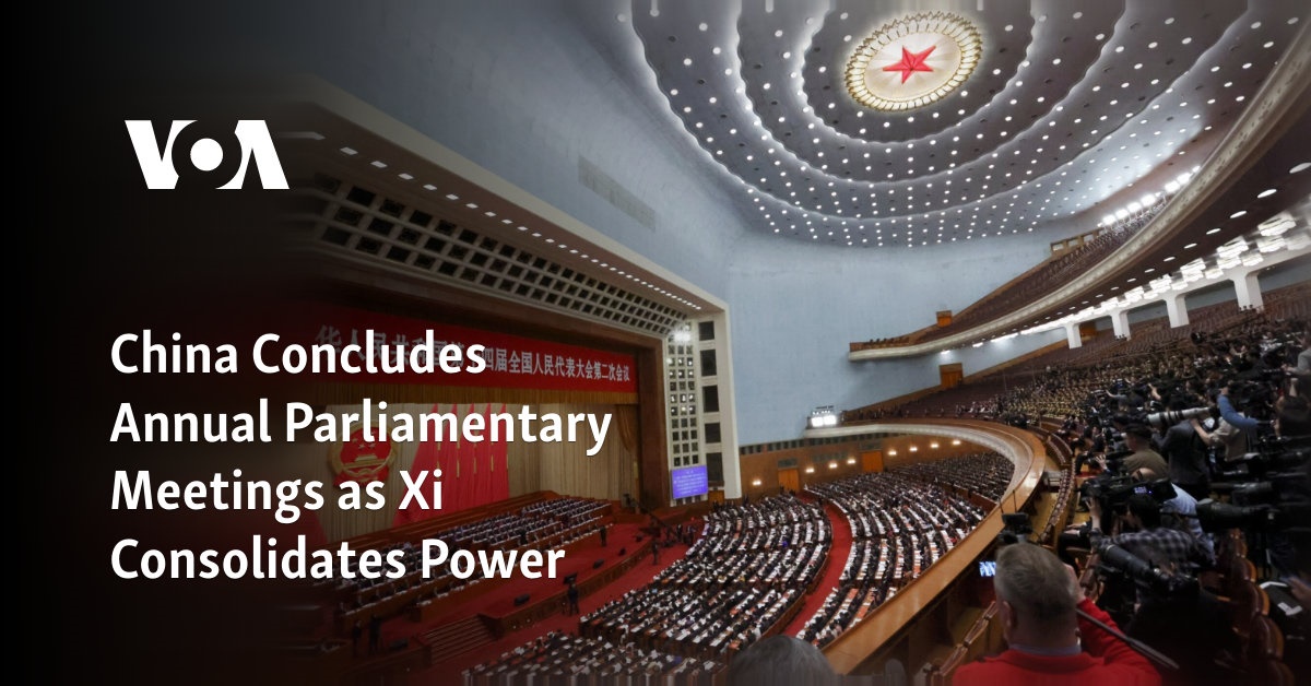 China Concludes Annual Parliamentary Meetings as Xi Consolidates Power