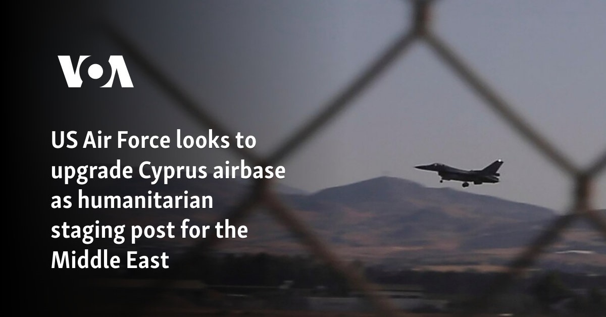 US Air Force looks to upgrade Cyprus airbase as humanitarian staging post for the Middle East