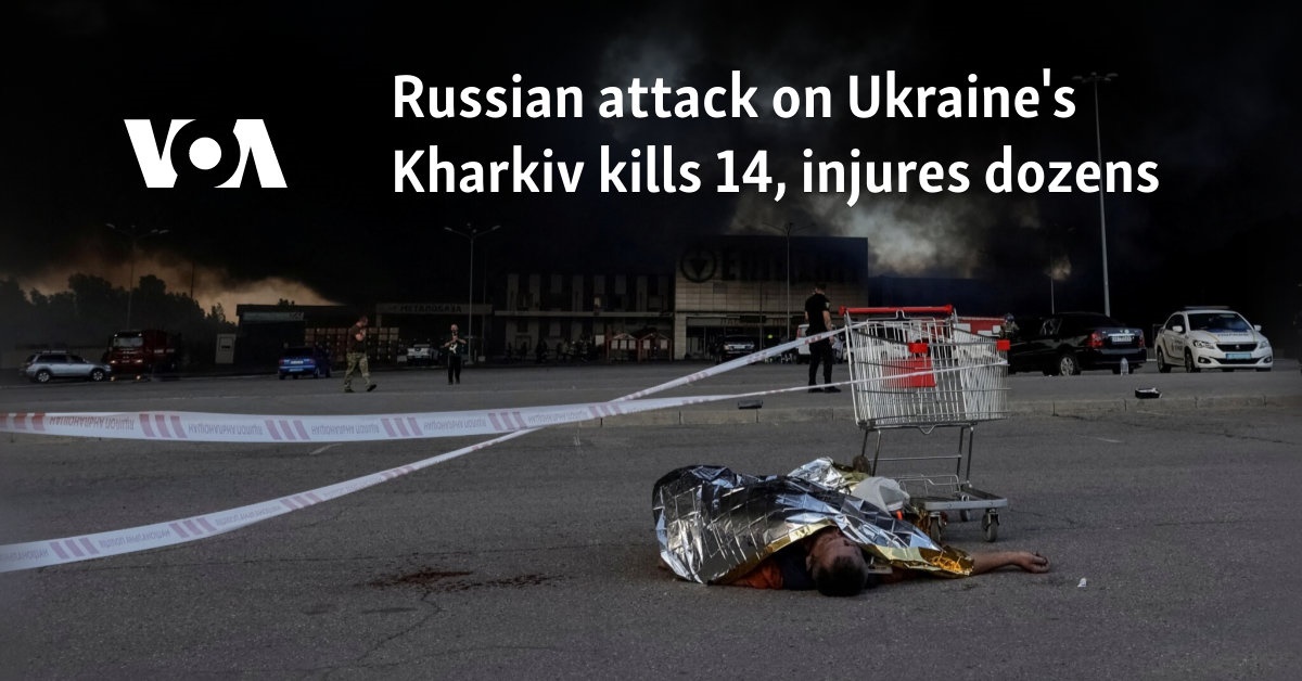 Russian attack on Ukraine's Kharkiv kills 14, injures dozens