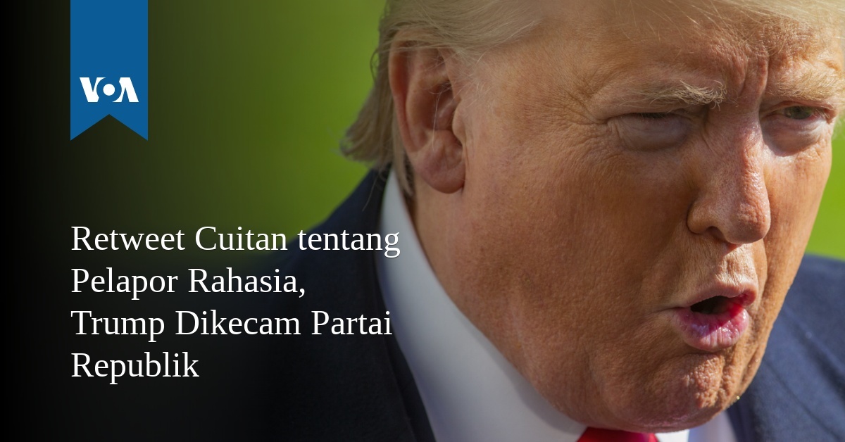 Retweet Cuitan tentang Pelapor Rahasia, Trump Dikecam Partai Republik - VOA Indonesia