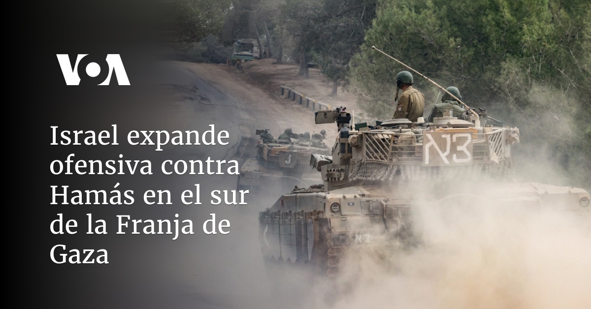 Israel expande ofensiva contra Hamás en el sur de la Franja de Gaza