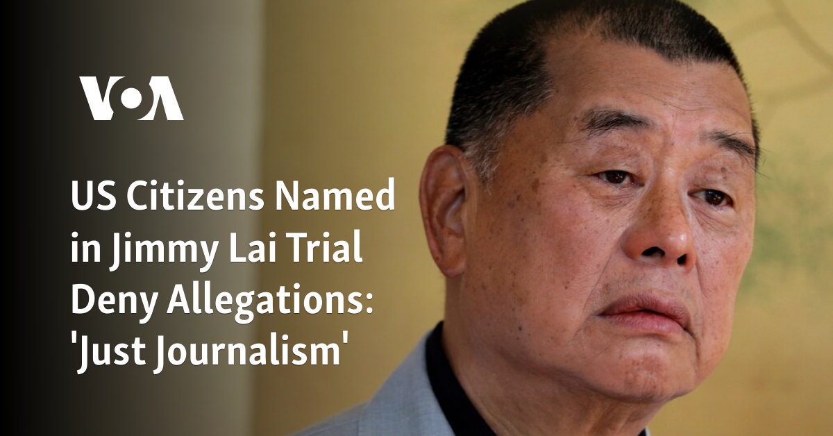 US citizens implicated in Jimmy Lai trial deny allegations, claim it’s merely journalism.