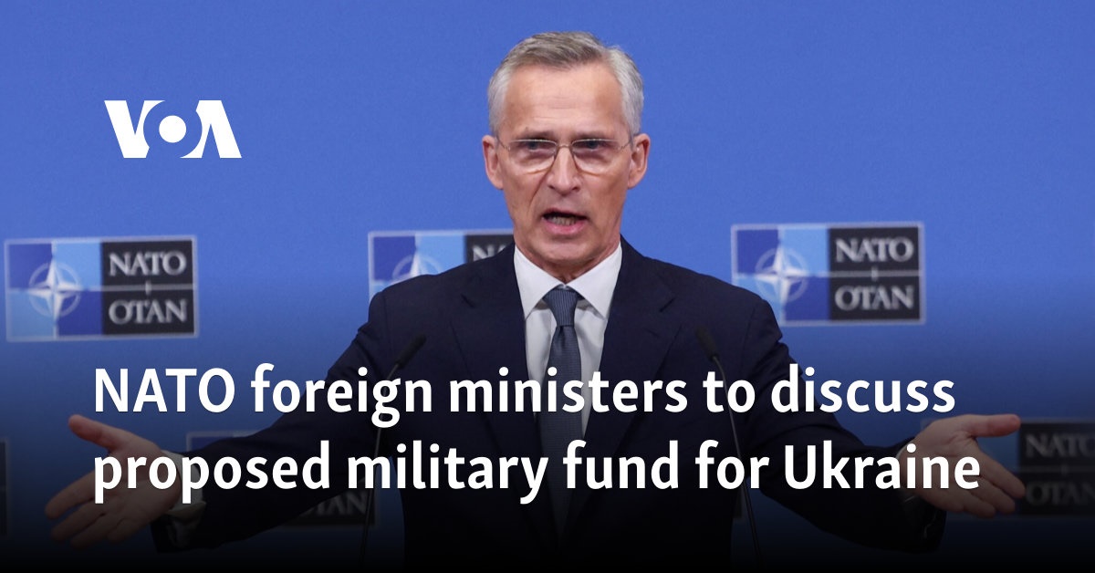 NATO foreign ministers to discuss proposed military fund for Ukraine