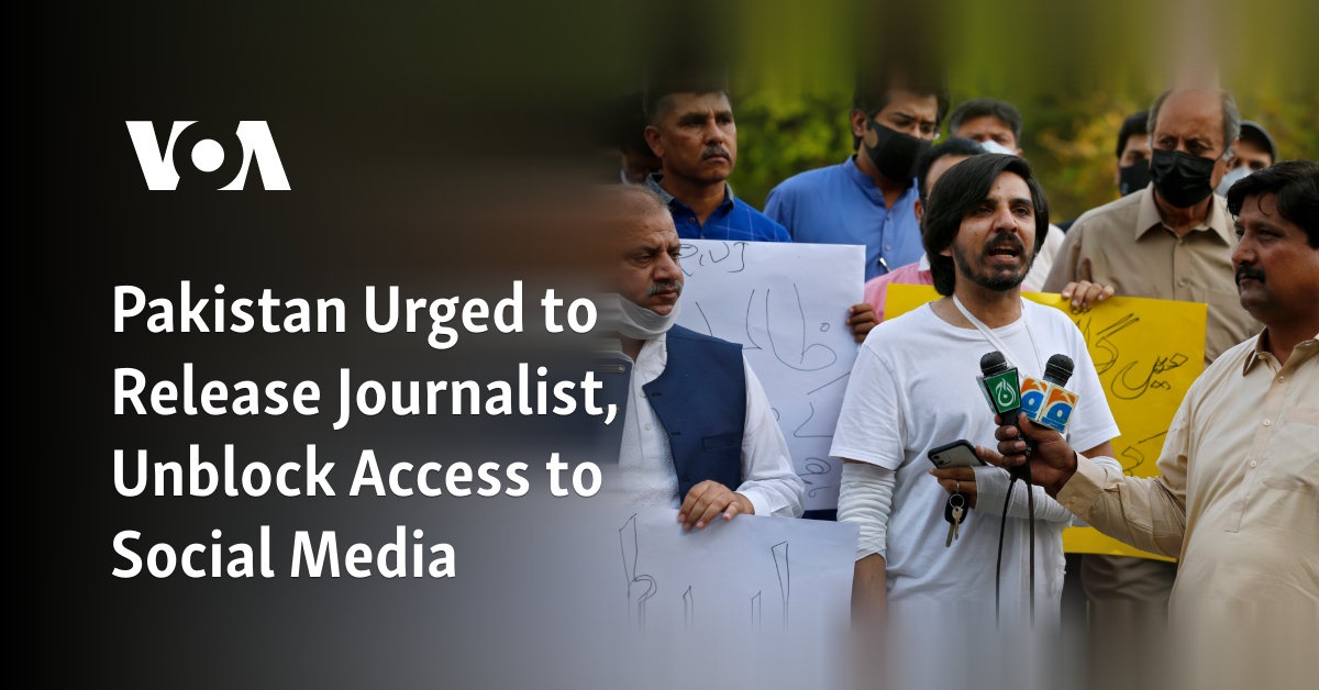 Pakistan Urged to Release Journalist, Unblock Access to Social Media