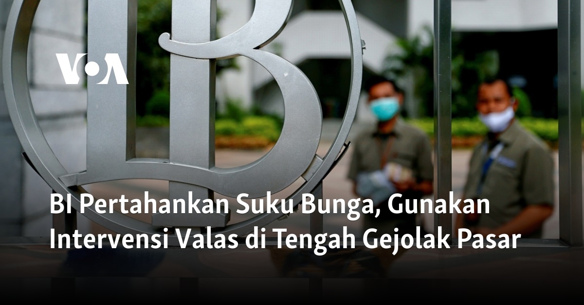 BI Pertahankan Suku Bunga, Gunakan Intervensi Valas Di Tengah Gejolak Pasar