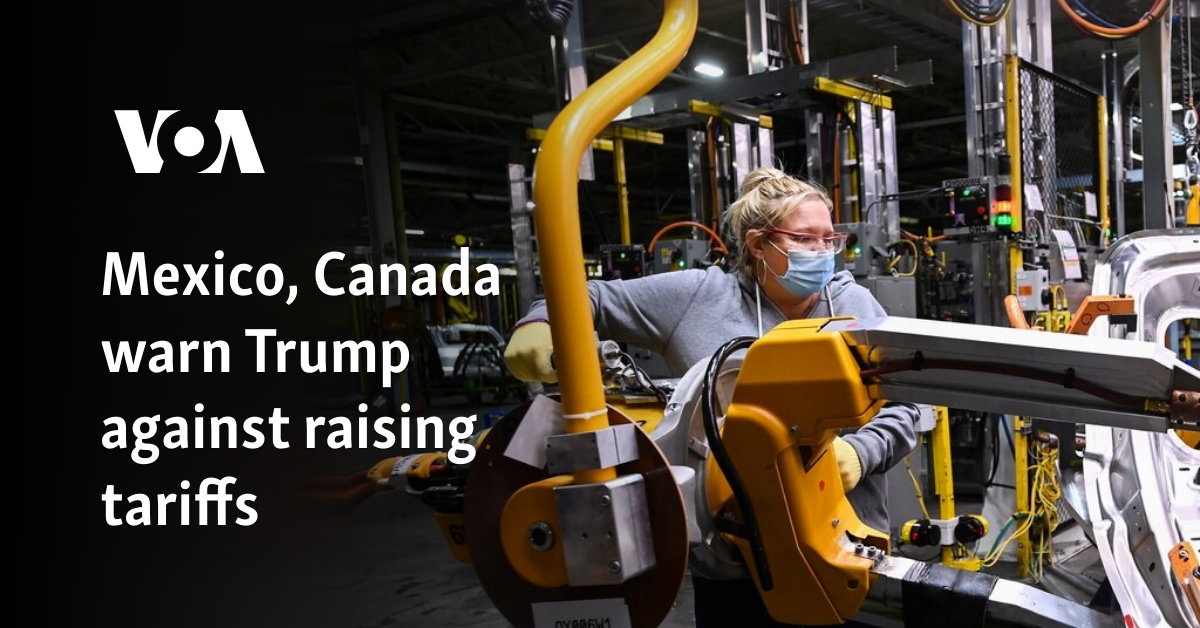 Mexico, Canada warn Trump against raising tariffs