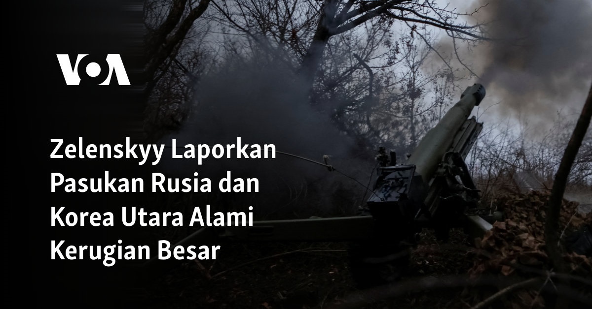 Zelenskyy Laporkan Pasukan Rusia dan Korea Utara Alami Kerugian Besar