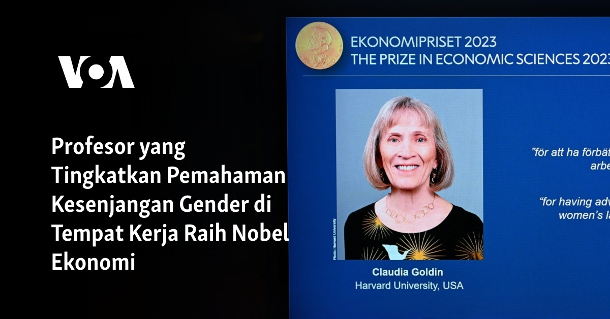 Profesor Yang Tingkatkan Pemahaman Kesenjangan Gender di Tempat Kerja Raih Nobel Ekonomi