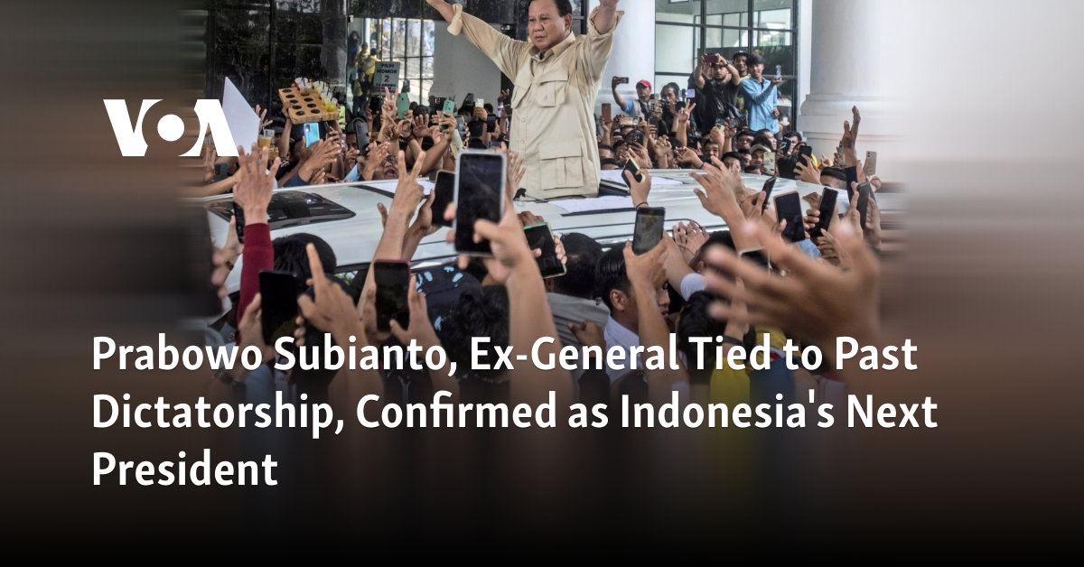 Prabowo Subianto, Ex-General Tied to Past Dictatorship, Confirmed as Indonesia's Next President 