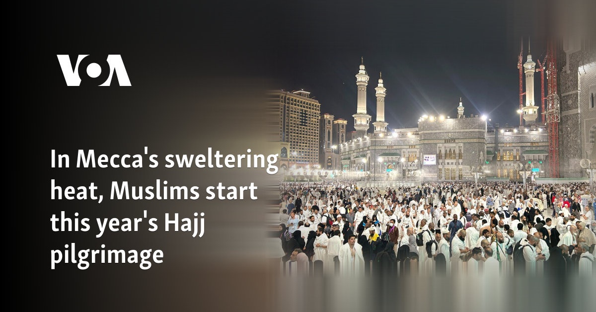 In Mecca’s sweltering heat, Muslims start this year’s Hajj pilgrimage