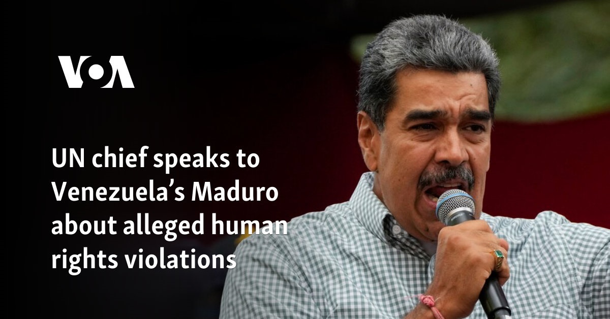 UN chief speaks to Venezuela’s Maduro about alleged human rights violations