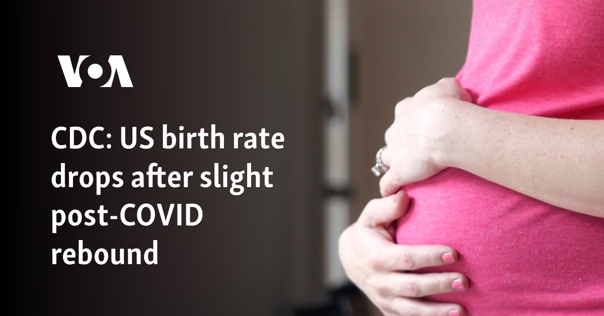CDC: US birth rate drops after slight post-COVID rebound - Voice of America