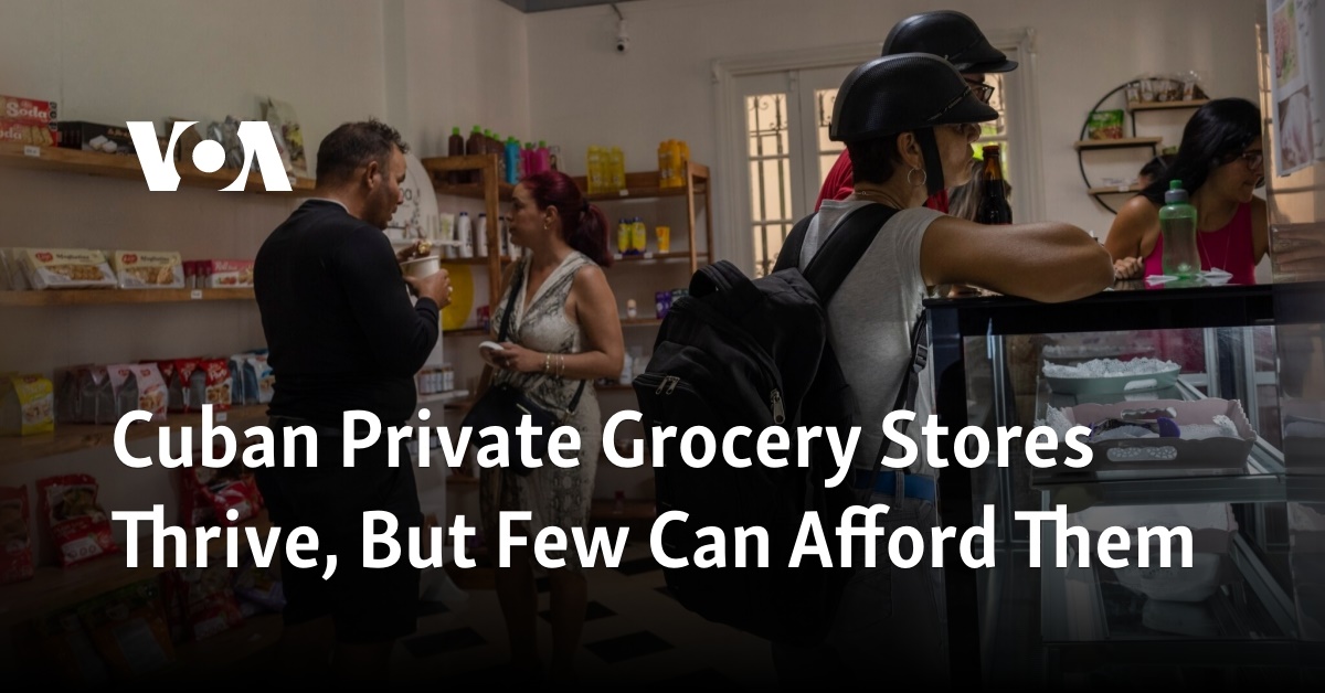 Cuban Private Grocery Stores Thrive, But Few Can Afford Them