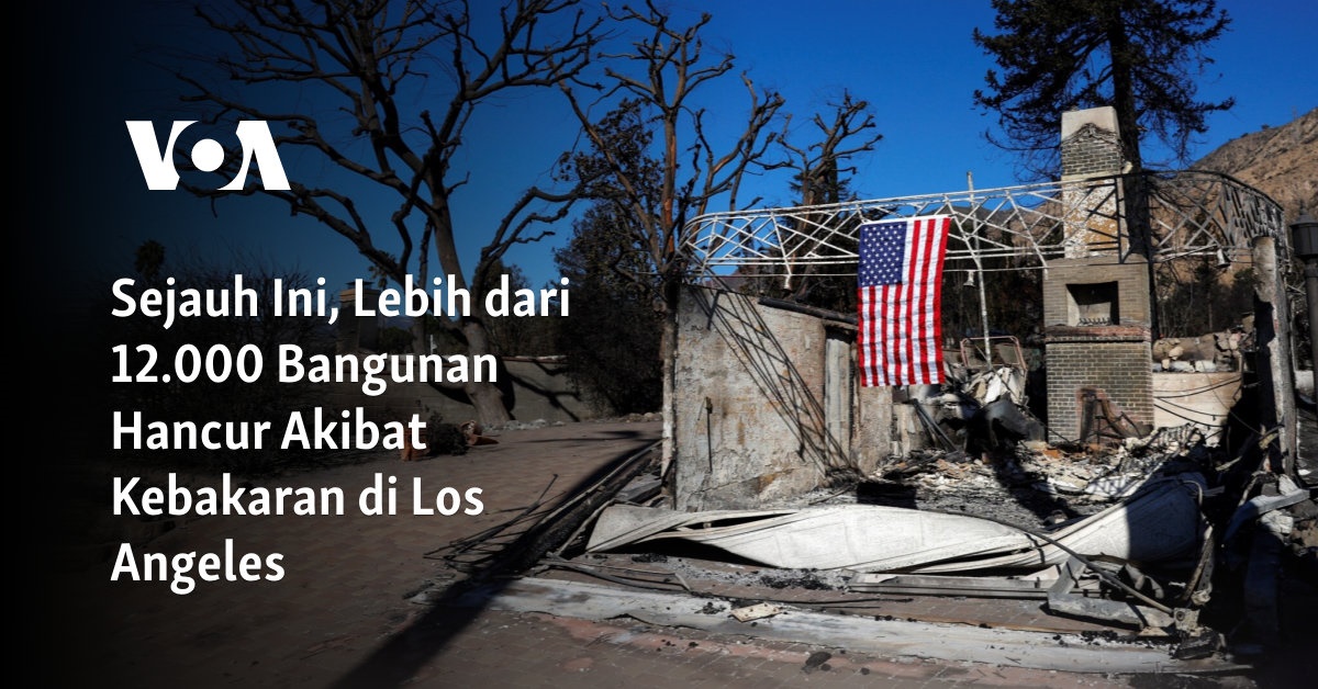 Sejauh Ini, Lebih dari 12.000 Bangunan Hancur Akibat Kebakaran di Los Angeles