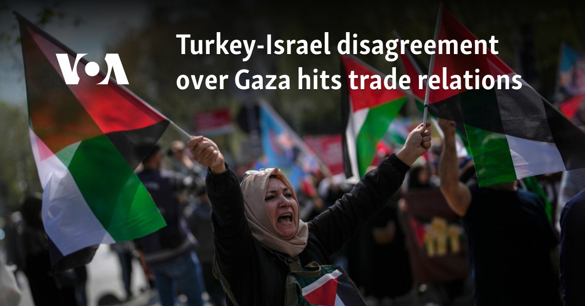 Turkey-Israel disagreement over Gaza hits trade relations