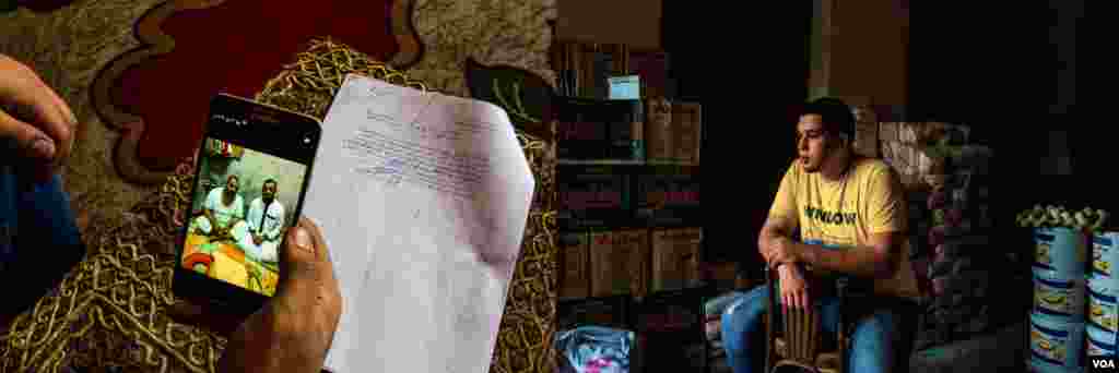 On the left, Bakr Atef shows a picture of his father and brother with an official arrest document in the background. &ldquo;I told prosecutors that they stole money from our house and kidnapped my father and my brother. Police officials showed us a document that accuses them of taking part in Islamic State activities in August 2015, after they were detained.&quot; On the right, Atef in his father&rsquo;s store. &ldquo;I&rsquo;m now responsible here. It is our only income.&rdquo; Taken in Cairo, on August 29, 2017. (H. Elrasam/VOA)