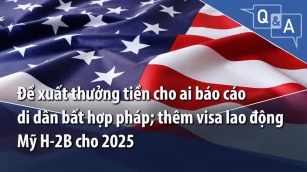 Đề xuất thưởng tiền cho ai báo cáo di dân bất hợp pháp_ thêm visa lao động Mỹ H-2B cho 2025.mp4