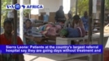 VOA60 Africa- Sierra Leone: Patients at the country's largest referral hospital say they are going days without treatment amid doctor strike