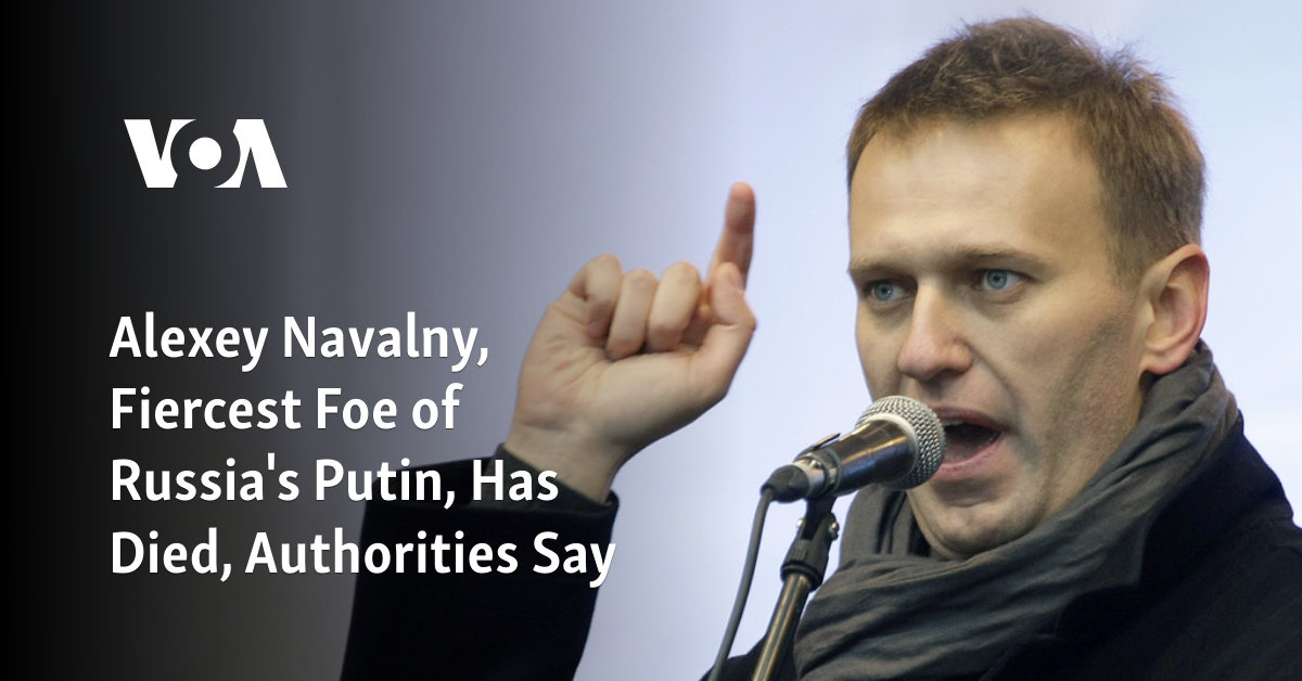 Alexey Navalny, Fiercest Foe Of Russia's Putin, Has Died, Authorities Say