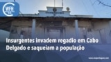 Washington Fora d’Horas: Insurgentes invadem regadio em Cabo Delgado e saqueiam a população