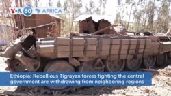 VOA60 Africa - Tigrayan forces say they are withdrawing from neighboring regions in northern Ethiopia