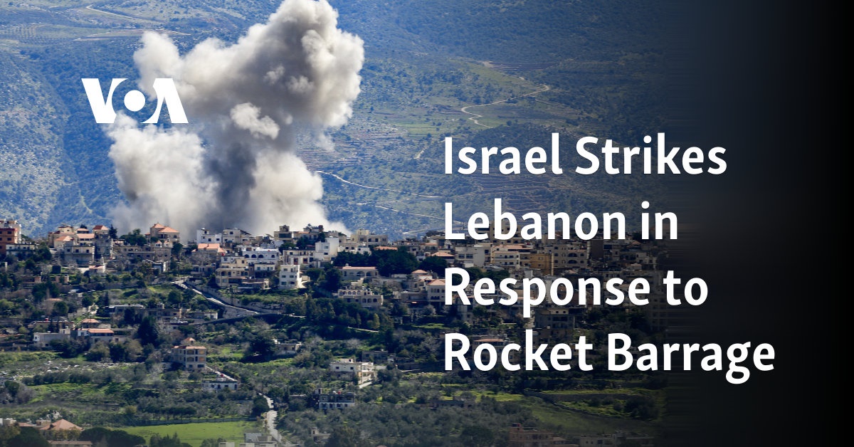 Israel Strikes Lebanon in Response to Rocket Barrage  