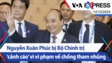 Nguyễn Xuân Phúc bị Bộ Chính trị ‘cảnh cáo’ vì vi phạm về chống tham nhũng | Truyền hình VOA 14/12/24