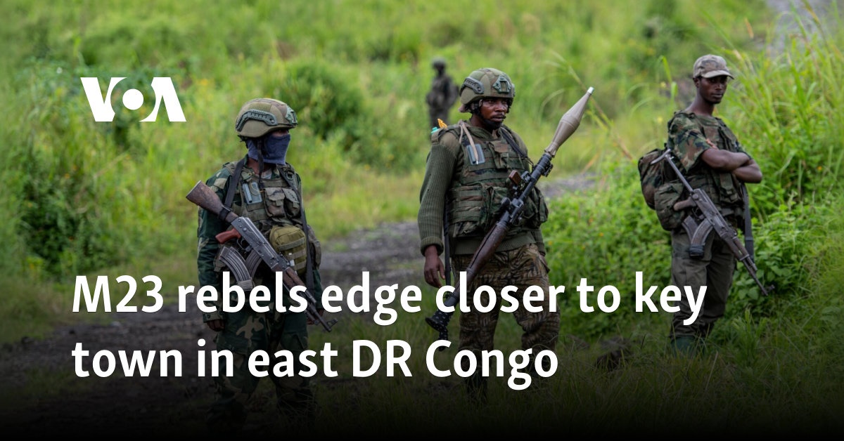 M23 rebels edge closer to key town in east DR Congo